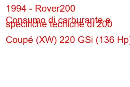 1994 - Rover200
Consumo di carburante e specifiche tecniche di 200 Coupé (XW) 220 GSi (136 Hp)