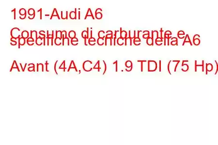 1991-Audi A6
Consumo di carburante e specifiche tecniche della A6 Avant (4A,C4) 1.9 TDI (75 Hp)