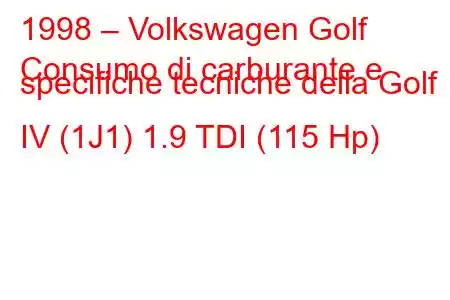 1998 – Volkswagen Golf
Consumo di carburante e specifiche tecniche della Golf IV (1J1) 1.9 TDI (115 Hp)