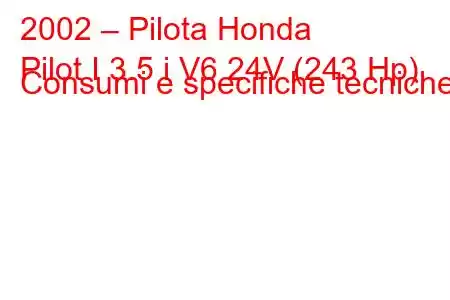 2002 – Pilota Honda
Pilot I 3.5 i V6 24V (243 Hp) Consumi e specifiche tecniche