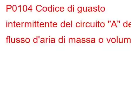 P0104 Codice di guasto intermittente del circuito 