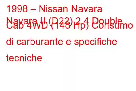 1998 – Nissan Navara
Navara II (D22) 2.4 Double Cab 4WD (148 Hp) Consumo di carburante e specifiche tecniche