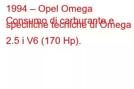 1994 – Opel Omega
Consumo di carburante e specifiche tecniche di Omega 2.5 i V6 (170 Hp).