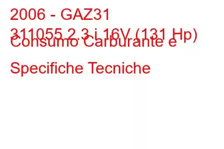 2006 - GAZ31
311055 2.3 i 16V (131 Hp) Consumo Carburante e Specifiche Tecniche