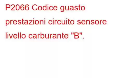 P2066 Codice guasto prestazioni circuito sensore livello carburante 