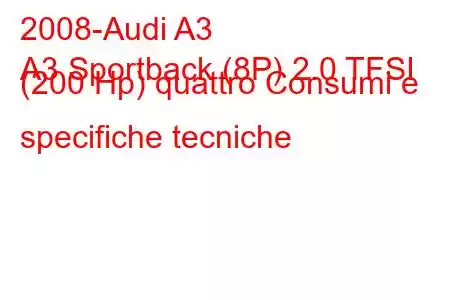 2008-Audi A3
A3 Sportback (8P) 2.0 TFSI (200 Hp) quattro Consumi e specifiche tecniche