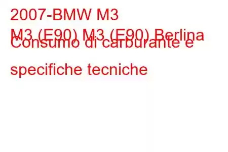 2007-BMW M3
M3 (E90) M3 (E90) Berlina Consumo di carburante e specifiche tecniche