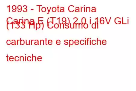 1993 - Toyota Carina
Carina E (T19) 2.0 i 16V GLi (133 Hp) Consumo di carburante e specifiche tecniche