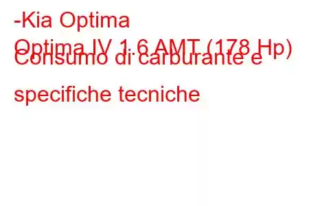 -Kia Optima
Optima IV 1.6 AMT (178 Hp) Consumo di carburante e specifiche tecniche