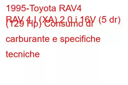 1995-Toyota RAV4
RAV 4 I (XA) 2.0 i 16V (5 dr) (129 Hp) Consumo di carburante e specifiche tecniche