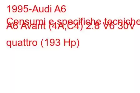 1995-Audi A6
Consumi e specifiche tecniche A6 Avant (4A,C4) 2.8 V6 30V quattro (193 Hp)