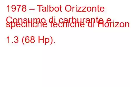 1978 – Talbot Orizzonte
Consumo di carburante e specifiche tecniche di Horizon 1.3 (68 Hp).