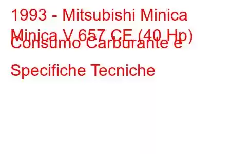 1993 - Mitsubishi Minica
Minica V 657 CE (40 Hp) Consumo Carburante e Specifiche Tecniche