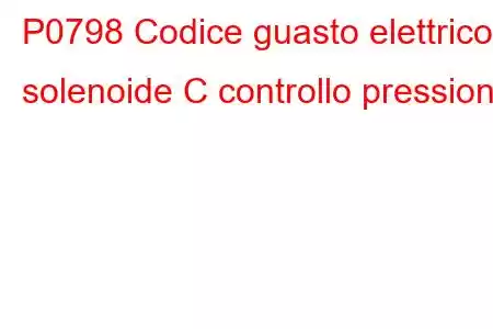 P0798 Codice guasto elettrico solenoide C controllo pressione