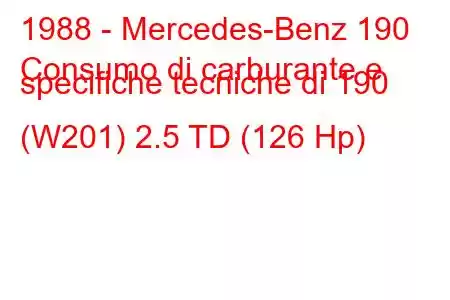 1988 - Mercedes-Benz 190
Consumo di carburante e specifiche tecniche di 190 (W201) 2.5 TD (126 Hp)