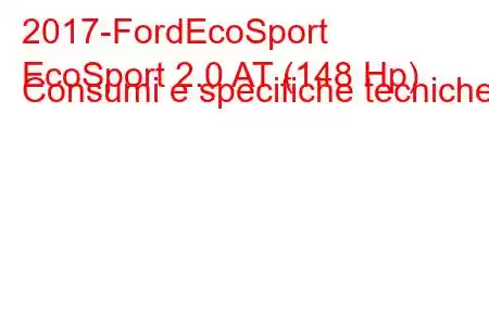 2017-FordEcoSport
EcoSport 2.0 AT (148 Hp) Consumi e specifiche tecniche