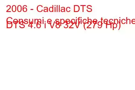 2006 - Cadillac DTS
Consumi e specifiche tecniche DTS 4.6 i V8 32V (279 Hp)