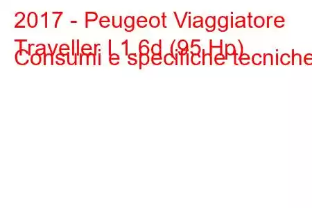 2017 - Peugeot Viaggiatore
Traveller I 1.6d (95 Hp) Consumi e specifiche tecniche