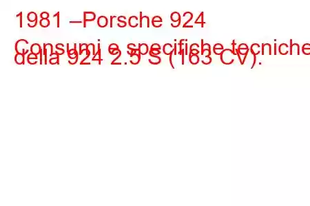 1981 –Porsche 924
Consumi e specifiche tecniche della 924 2.5 S (163 CV).