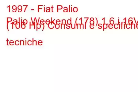 1997 - Fiat Palio
Palio Weekend (178) 1.6 i 16V (106 Hp) Consumi e specifiche tecniche