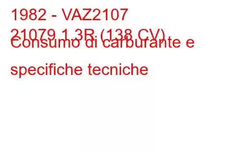 1982 - VAZ2107
21079 1.3R (138 CV) Consumo di carburante e specifiche tecniche