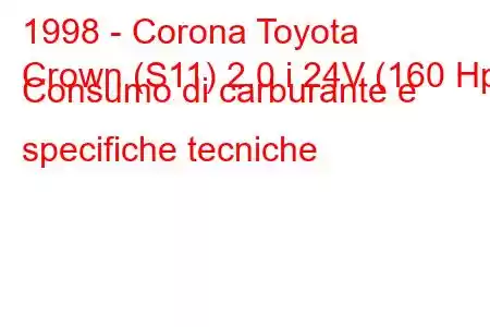 1998 - Corona Toyota
Crown (S11) 2.0 i 24V (160 Hp) Consumo di carburante e specifiche tecniche