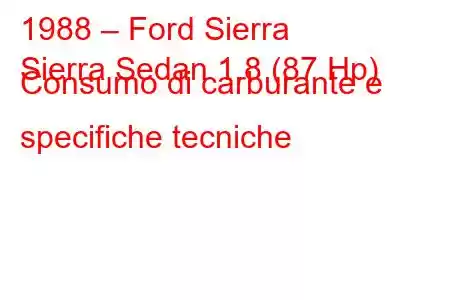 1988 – Ford Sierra
Sierra Sedan 1.8 (87 Hp) Consumo di carburante e specifiche tecniche