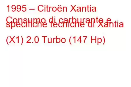 1995 – Citroën Xantia
Consumo di carburante e specifiche tecniche di Xantia (X1) 2.0 Turbo (147 Hp)