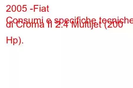 2005 -Fiat
Consumi e specifiche tecniche di Croma II 2.4 Multijet (200 Hp).