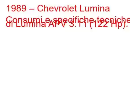 1989 – Chevrolet Lumina
Consumi e specifiche tecniche di Lumina APV 3.1 i (122 Hp).