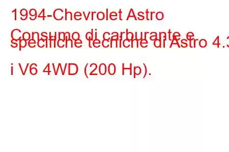 1994-Chevrolet Astro
Consumo di carburante e specifiche tecniche di Astro 4.3 i V6 4WD (200 Hp).