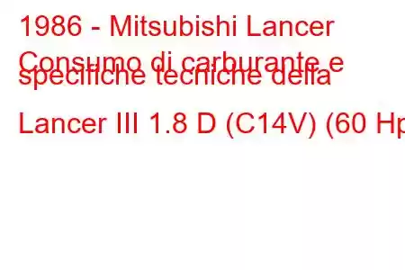 1986 - Mitsubishi Lancer
Consumo di carburante e specifiche tecniche della Lancer III 1.8 D (C14V) (60 Hp)