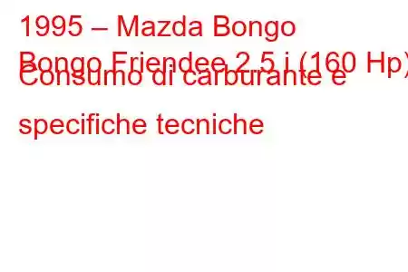 1995 – Mazda Bongo
Bongo Friendee 2.5 i (160 Hp) Consumo di carburante e specifiche tecniche