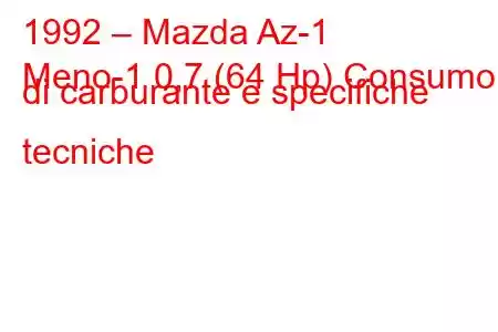 1992 – Mazda Az-1
Meno-1 0,7 (64 Hp) Consumo di carburante e specifiche tecniche