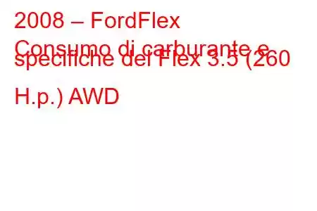 2008 – FordFlex
Consumo di carburante e specifiche del Flex 3.5 (260 H.p.) AWD