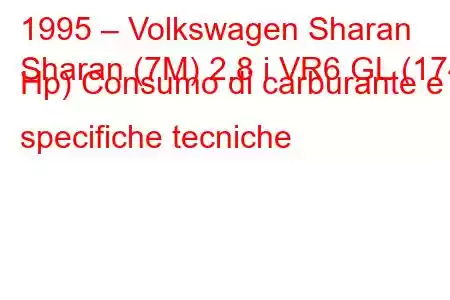 1995 – Volkswagen Sharan
Sharan (7M) 2.8 i VR6 GL (174 Hp) Consumo di carburante e specifiche tecniche