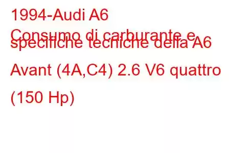 1994-Audi A6
Consumo di carburante e specifiche tecniche della A6 Avant (4A,C4) 2.6 V6 quattro (150 Hp)