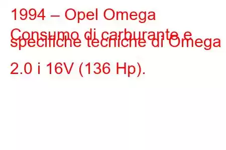 1994 – Opel Omega
Consumo di carburante e specifiche tecniche di Omega 2.0 i 16V (136 Hp).