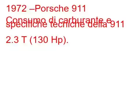 1972 –Porsche 911
Consumo di carburante e specifiche tecniche della 911 2.3 T (130 Hp).