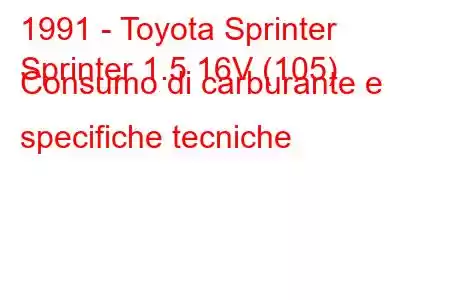 1991 - Toyota Sprinter
Sprinter 1.5 16V (105) Consumo di carburante e specifiche tecniche