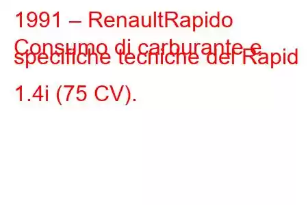 1991 – RenaultRapido
Consumo di carburante e specifiche tecniche del Rapid 1.4i (75 CV).