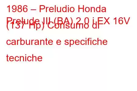 1986 – Preludio Honda
Prelude III (BA) 2.0 i EX 16V (137 Hp) Consumo di carburante e specifiche tecniche