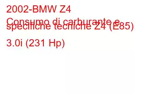 2002-BMW Z4
Consumo di carburante e specifiche tecniche Z4 (E85) 3.0i (231 Hp)