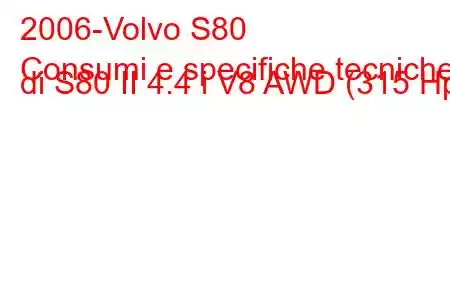 2006-Volvo S80
Consumi e specifiche tecniche di S80 II 4.4 i V8 AWD (315 Hp)