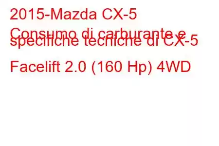 2015-Mazda CX-5
Consumo di carburante e specifiche tecniche di CX-5 Facelift 2.0 (160 Hp) 4WD