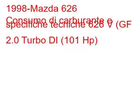 1998-Mazda 626
Consumo di carburante e specifiche tecniche 626 V (GF) 2.0 Turbo DI (101 Hp)