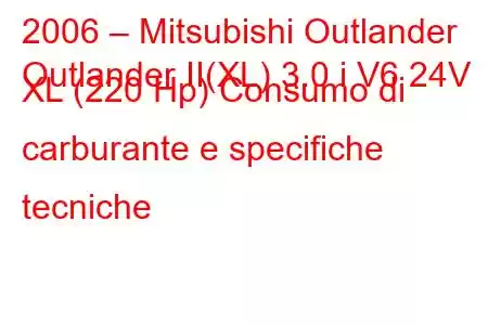 2006 – Mitsubishi Outlander
Outlander II(XL) 3.0 i V6 24V XL (220 Hp) Consumo di carburante e specifiche tecniche