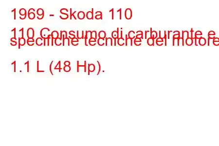 1969 - Skoda 110
110 Consumo di carburante e specifiche tecniche del motore 1.1 L (48 Hp).