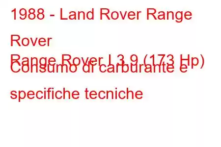 1988 - Land Rover Range Rover
Range Rover I 3.9 (173 Hp) Consumo di carburante e specifiche tecniche