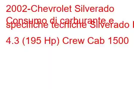 2002-Chevrolet Silverado
Consumo di carburante e specifiche tecniche Silverado II 4.3 (195 Hp) Crew Cab 1500